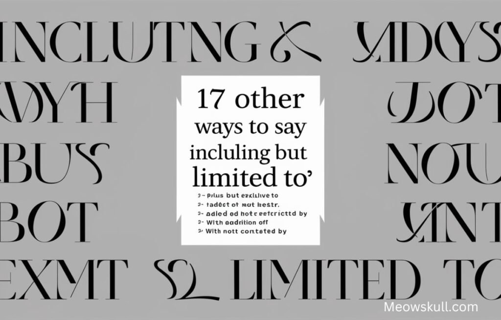 17 Other Ways To Say “Including But Not Limited To”