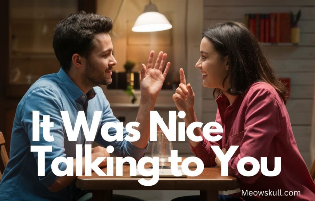 17 Other Ways To Say "It Was Nice Talking to You"