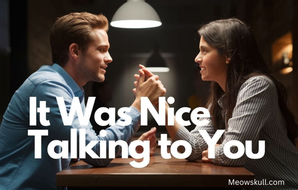 17 Other Ways To Say "It Was Nice Talking to You"